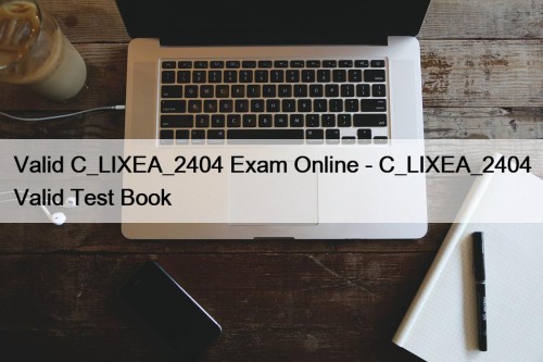 Valid C_LIXEA_2404 Exam Online - C_LIXEA_2404 Valid Test ...