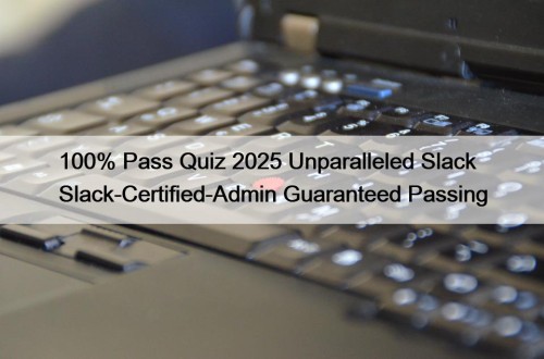 100% Pass Quiz 2025 Unparalleled Slack Slack-Certified-Admin Guaranteed ...